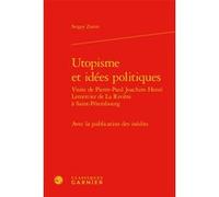 Utopisme et idées politiques Sergey Zanin (Auteur), Michel Delon (Collection dirigée par), Jacques Berchtold (Collection dirigée par), Christophe Martin (Collection dirigée par)