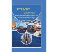 UTRECHT GUÍA DE VIAJES: Secretos locales para explorar la ciudad más encantadora de los Países Bajos