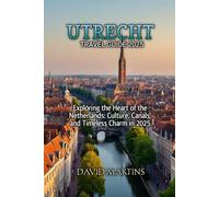 UTRECHT TRAVEL GUIDE 2025