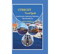 UTRECHT TRAVEL GUIDE: Local Secrets for Exploring the Netherlands' Most Charming City