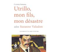 Utrillo, mon fils, mon désastre selon Suzanne Valadon