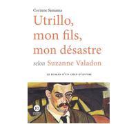 Utrillo, mon fils, mon désastre selon Suzanne Valadon - Corinne Samama - Ateliers Henry Dougier - broché - Roman