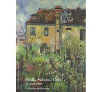 Utrillo, Valadon, Utter - 12 Rue Cortot : Un Atelier, Trois Artistes