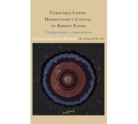 Utriusque Cosmi: hermetismo y ciencia en Robert Fludd: Traducción y comentario