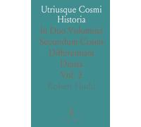 Utriusque Cosmi Historia: In Duo Volumina Secundum Cosmi Differentiam Diuisa