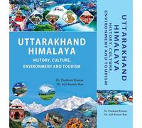 Uttarakhand Himalaya: History, Culture, Environment and Tourism