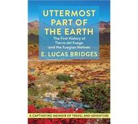 Uttermost Part of the Earth - E. Lucas Bridges - Echo Point Books amp Media LLC - Livre en Anglais E. Lucas BridgesE. Lucas Bridges (Auteur)