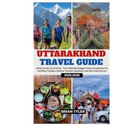 UTTRAKHAND TRAVEL GUIDE 2025-2026: What to See, Do and Eat - Your Ultimate Budget Travel Companion for Families, Couples, Seniors, Tourists, Students, and Solo Adventurers