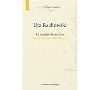 Utz Rachowski - La lumière des jardins - Das Licht aus den Gärten: Edition bilingue