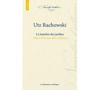 Utz Rachowski - La lumière des jardins - Das Licht aus den Gärten Daniel Argelès (Auteur), Utz Rachowski (Auteur)
