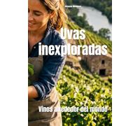 Uvas inexploradas: Vinos alrededor del mundo