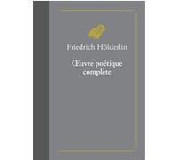 Œuvre poétique complète Friedrich Hölderlin (Auteur), Michael Knaupp (Edité par), François Garrigue (Traduction), François Garrigue (Introduction)