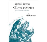ŒUVRE POÉTIQUE, Peintures et dessins - Béatrice Douvre - Voix D'encre - broché - Poésie