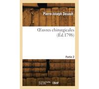 OEuvres chirurgicales. Partie 2 - Pierre-Joseph Desault - Hachette Bnf - broché - Livre
