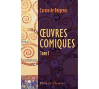 Œuvres comiques: Voyage dans la Lune. Histoire des états et empires du Soleil. Histoire des oiseaux. Tome 1