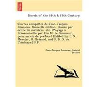 Uvres Comple Tes de Jean Jacques Rousseau. Nouvelle E Dition Par Ordre de Matie Res Etc. Voyage a Ermenonville Par Feu M. Le Tourneur Pou - Jean Jean Jacques RousseauJean Jacques Rousseau (Au