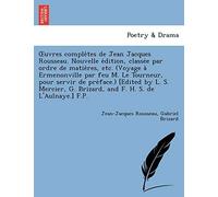 Uvres Comple Tes De Jean Jacques Rousseau. Nouvelle E Dition Par Ordre De Matie Res, Etc. (Voyage A Ermenonville Par Feu M. Le Tourneur, Pou