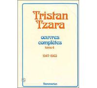 Oeuvres Complètes - /Tristan Tzara Tome 4 - Oeuvres Complètes..., 1947-1963