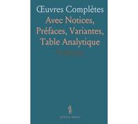 Œuvres Complètes: Avec Notices, Préfaces, Variantes, Table Analytique