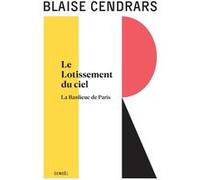 Blaise Cendrars – Œuvres complètes : Le Lotissement du ciel – Suivi de La Banlieue de Paris – Éditions Denoël