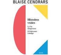 Blaise Cendrars – Œuvres complètes: Histoires vraies – D'Oultremer à Indigo – Broché