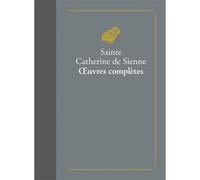 Œuvres complètes Catherine de Sienne (sainte) (Auteur), Raymond De Capoue (Coauteur), etienne Cartier (Edité par), Jourdain Hurtaud (Edité par), Étienne Hugeny (Edité par), Louis Chardon (Traduction),