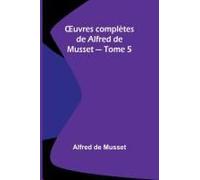 ¿Uvres Complètes De Alfred De Musset - Tome 5
