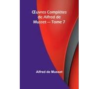 ¿Uvres Complètes De Alfred De Musset - Tome 7