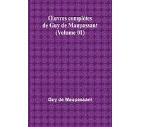 ¿Uvres Complètes De Guy De Maupassant (Volume 01)