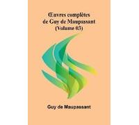 ¿Uvres Complètes De Guy De Maupassant (Volume 03)