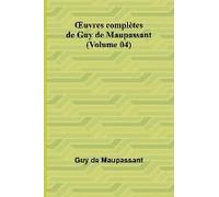 ¿Uvres Complètes De Guy De Maupassant (Volume 04)