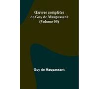¿Uvres Complètes De Guy De Maupassant (Volume 05)