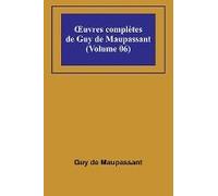 ¿Uvres Complètes De Guy De Maupassant (Volume 06)