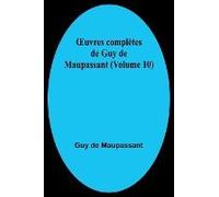 ¿Uvres Complètes De Guy De Maupassant (Volume 10)