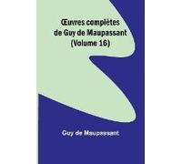 ¿Uvres Complètes De Guy De Maupassant (Volume 16)