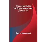 ¿Uvres Complètes De Guy De Maupassant (Volume 17)