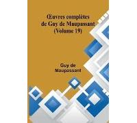 ¿Uvres Complètes De Guy De Maupassant (Volume 19)