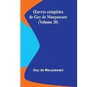 ¿Uvres Complètes De Guy De Maupassant (Volume 20)