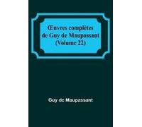¿Uvres Complètes De Guy De Maupassant (Volume 22)