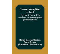 ¿Uvres Complètes De Lord Byron (Tome 02); Comprenant Ses Mémoires Publiés Par Thomas Moore