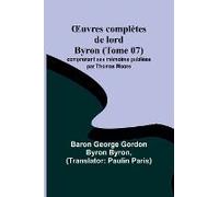 ¿Uvres Complètes De Lord Byron (Tome 07); Comprenant Ses Mémoires Publiées Par Thomas Moore