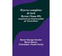 ¿Uvres Complètes De Lord Byron (Tome 09); Comprenant Ses Mémoires Publiés Par Thomas Moore