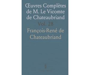 Œuvres Complètes de M. Le Vicomte de Chateaubriand