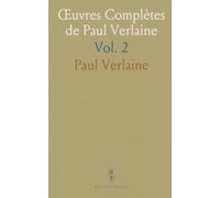 Œuvres Complètes de Paul Verlaine: Amour; Bonheur; Parallèlement; Chansons pour Elle; Liturgies Intimes; Odes en Son Honneur