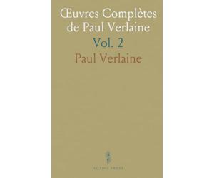 Œuvres Complètes de Paul Verlaine: Amour; Bonheur; Parallèlement; Chansons pour Elle; Liturgies Intimes; Odes en Son Honneur
