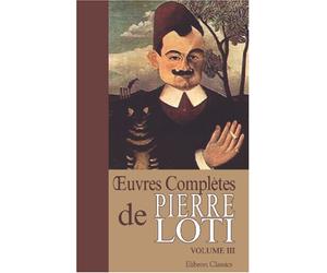Œuvres complètes de Pierre Loti: Tome 3. Mon frère Yves. Pêcheur d'Islande