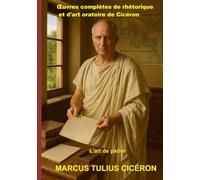 Œuvres complètes de rhétorique et d'art oratoire de Cicéron: L'art de parler