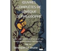 ŒUVRES COMPLÈTES DE SÉNÈQUE LE PHILOSOPHE: AVEC UNE NOTICE SUR LA VIE ET LES ÉCRITS DE l’AUTEUR ET DES NOTES Tome 1er