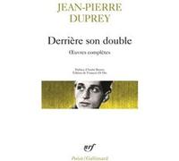 Œuvres complètes - Derrière son double Jean-Pierre Duprey (Auteur), André Breton (Préface), François Di Dio (Edité par)