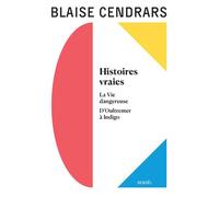 Œuvres complètes Histoires vraies - La Vie dangereuse - D'Oultremer à Indigo - Blaise Cendrars - Denoël - broché - Roman